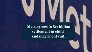 Meta settles child endangerment suit for $17 billion
