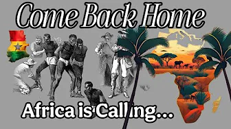 Come Back Home Black People | Africa is Calling...