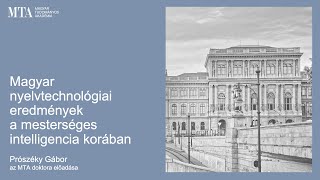 Magyar nyelvtechnológiai eredmények a mesterséges intelligencia korában - Prószéky Gábor előadása