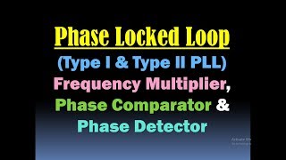 Phase Locked Loop- Type l PLL & Type ll PLL, Frequency Multiplier, Phase Comparator & Phase Detector