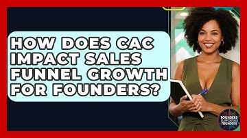 How Does CAC Impact Sales Funnel Growth For Founders? - Founders Supporting Founders