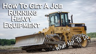 HOW TO GET A JOB RUNNING HEAVY EQUIPMENT || How to get a job as a heavy equipment operator