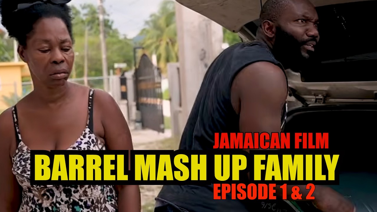 BARREL MASH UP FAMILY EPISODE 1 & 2 /JAMAICAN /FILM/DRAMA