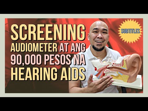 Papano magkaroon ng Hearing Aids? Ano ang iba pang pang test ng Paghina ng Pandinig, at Luga?