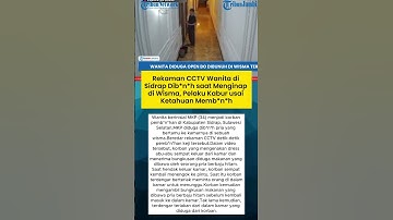 Rekaman CCTV Wanita di Sidrap Dib*n*h saat Menginap di Wisma, Pelaku Kabur Usai Ketahuan