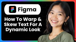 How To Warp & Skew Text In Figma For A Dynamic Look?