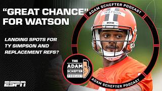 Watson's "Great Chance", Ty Simpson Landing Spots, + Replacement Refs? | The Adam Schefter Podcast Information