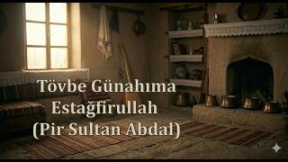 Tövbe Günahıma Estağfirullah (Pir Sultan Abdal)