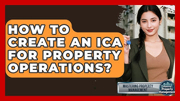 How To Create An ICA For Property Operations? - Mastering Property Management