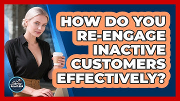 How Do You Re-Engage Inactive Customers Effectively?