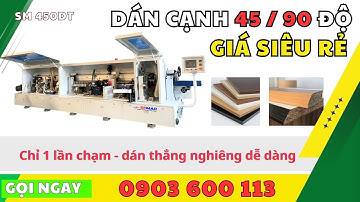 Máy Dán Cạnh Thẳng Nghiêng - Máy Dán Chỉ 45/90 Đơn Giản Chỉ 1 Lần Chạm - SM 450DT | Quốc Duy