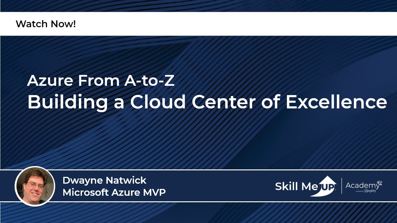 Building a Cloud Center of Excellence│ Azure Virtual Conference │Skill