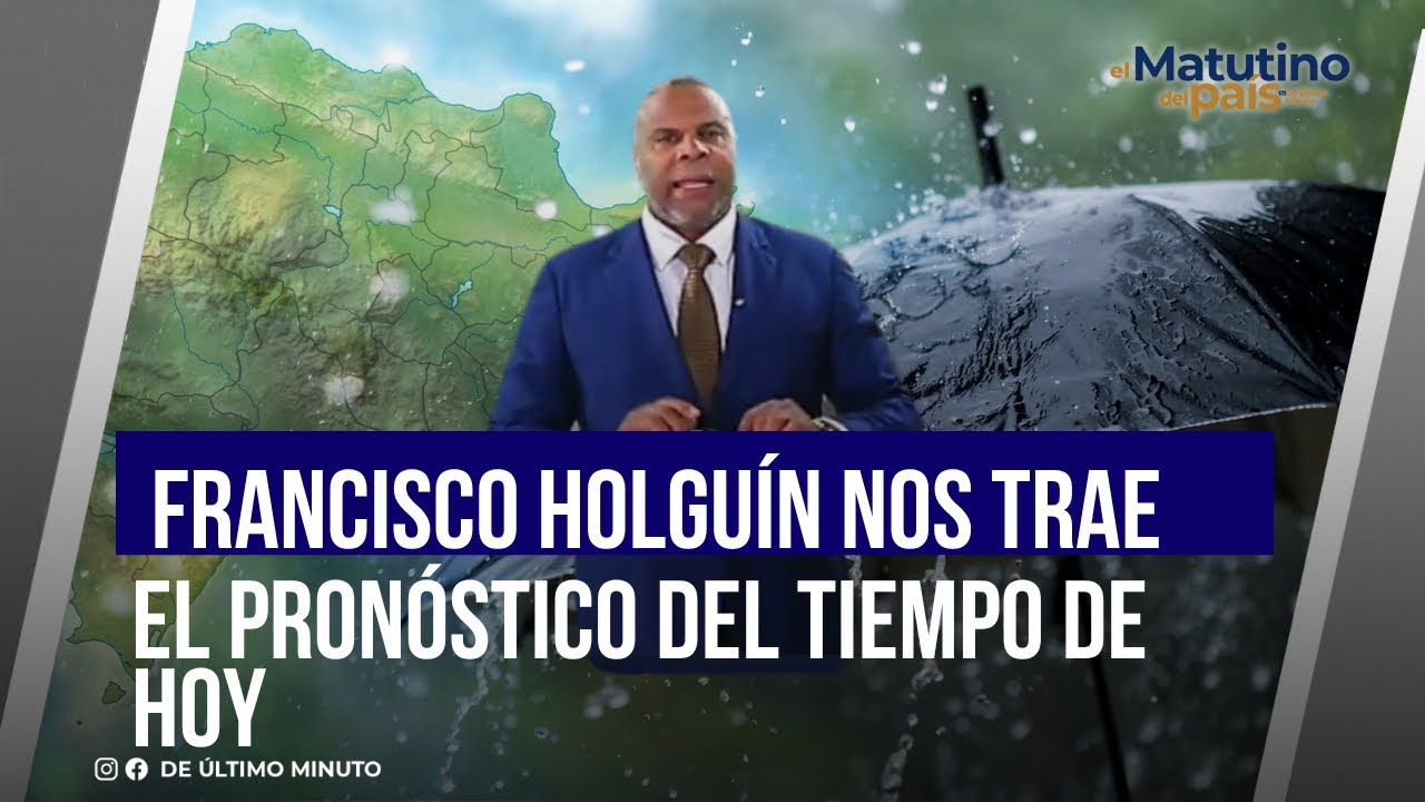FRANCISCO HOLGUÍN BRINGS US TODAY'S WEATHER FORECAST