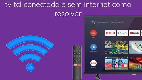 tv tcl conectada e sem internet como resolver