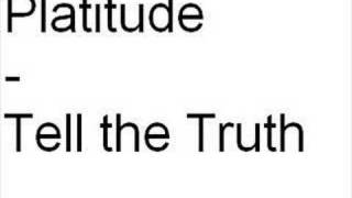 Platitude - Tell The Truth