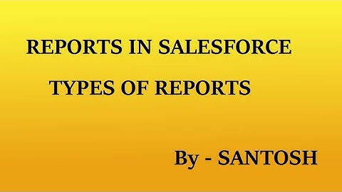 Types Of Reports In Salesforce || By Santosh
