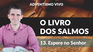 Lição 13 | Espere no Senhor (Lição da Escola Sabatina 1T/2024)