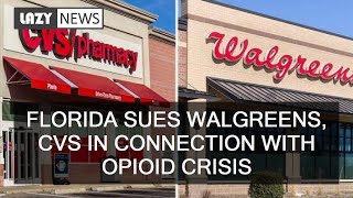 Florida sues Walgreens, CVS in connection with opioid crisis