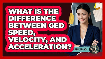 What Is The Difference Between GED Speed, Velocity, And Acceleration? - Your GED Coach