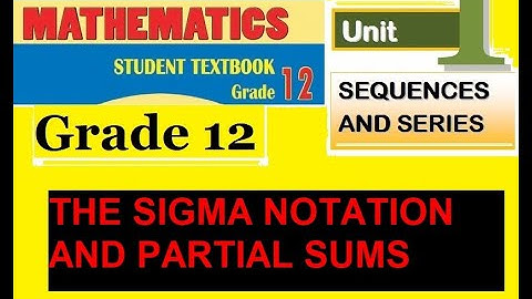 Mathematics Grade 12 Unit-1 THE SIGMA NOTATION AND PARTIAL SUMS@Girma21
