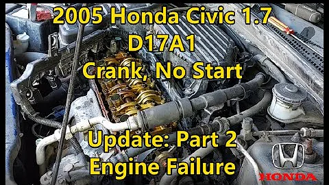 2005 Honda Civic 1.7 - D17A1 - Crank, No Start - Engine Failure - Part  2 - UPDATE