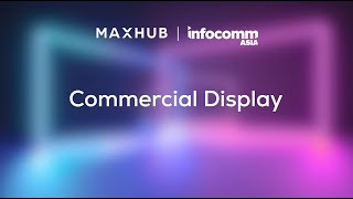 MAXHUB AT IFC ASIA 2023_Commercial Display Solution
