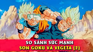 So sánh sức mạnh Goku và Vegeta ở từng Thời Điểm (2)