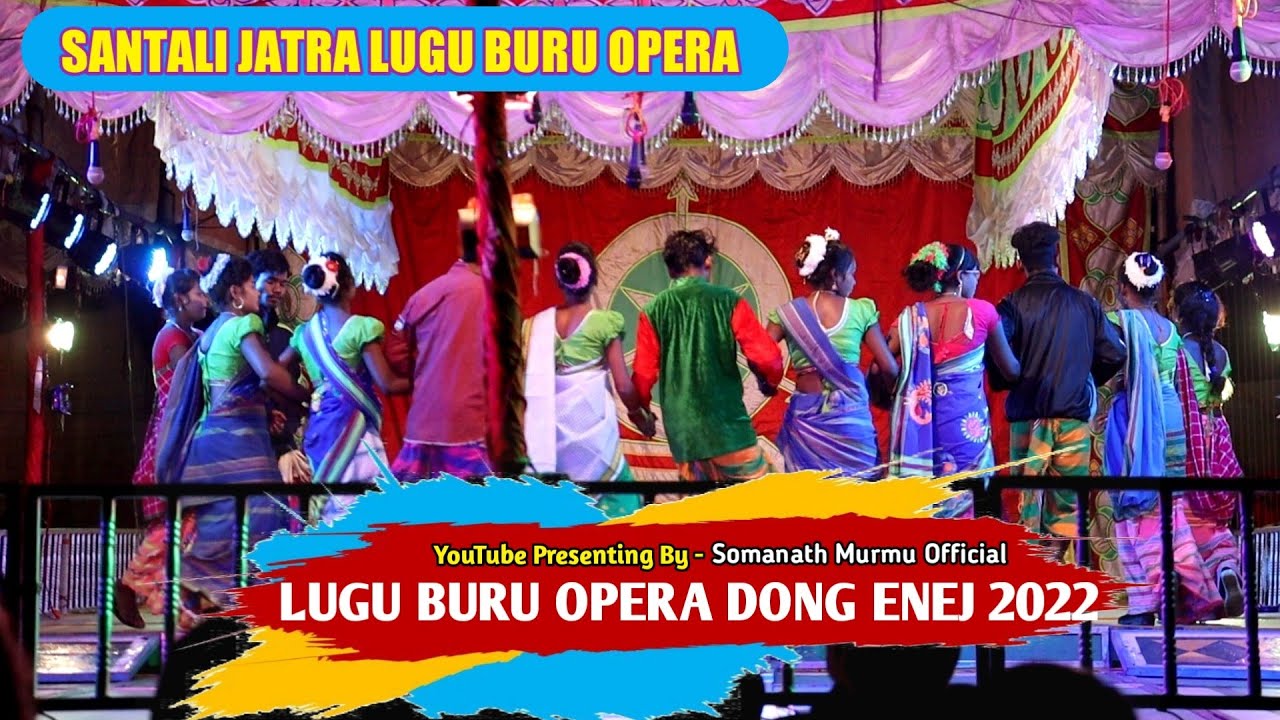 SANTALI JATRA LUGU BURU OPERA DONG ENEJ 2022 SOMANATH MURMU OFFICIAL -  YouTube