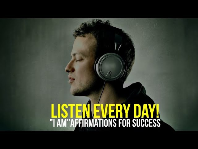 LISTEN EVERY DAY! I AM affirmations for Success class=