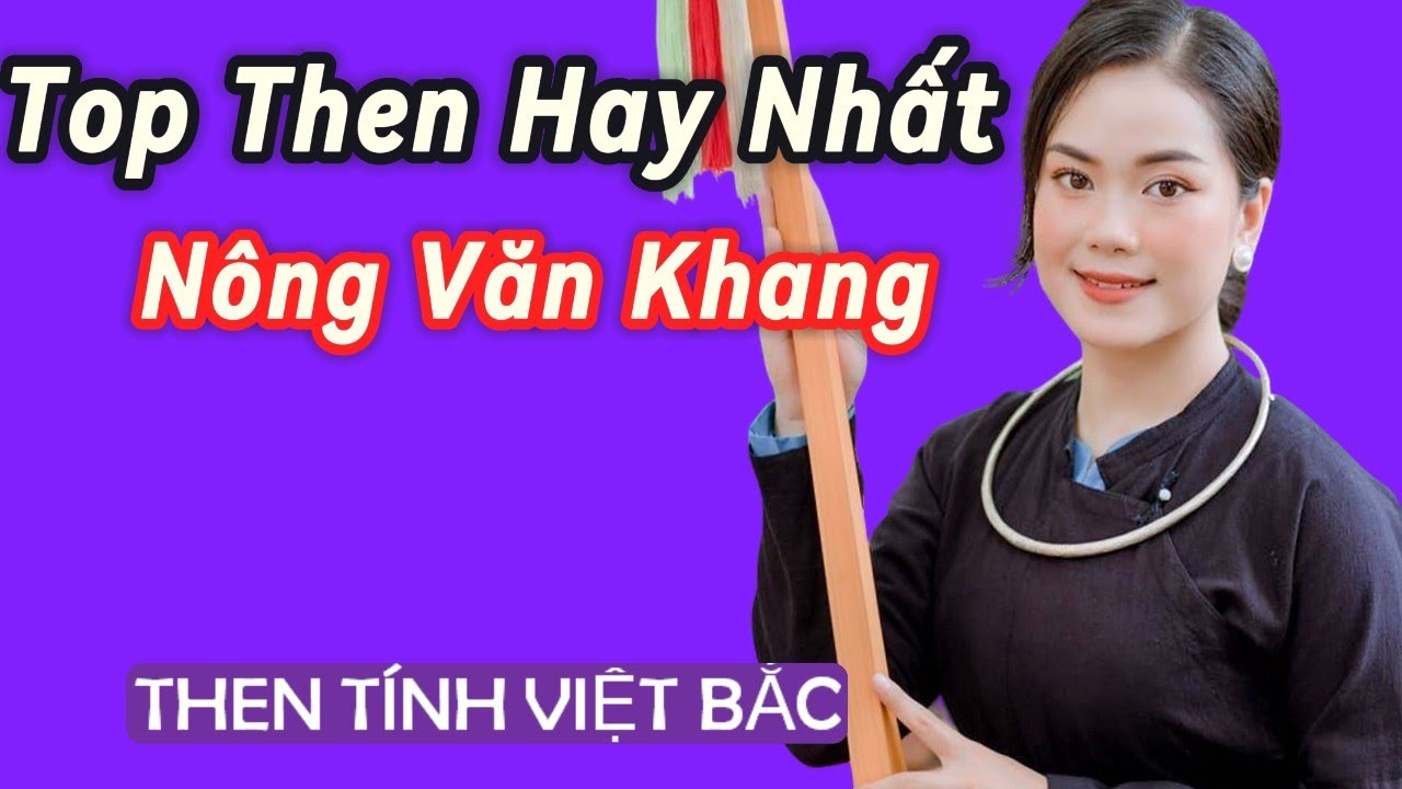 Huyền Thoại Then Việt Bắc–Top Những Bài Then Hay Nhất Của NSƯT Nông Văn Khang