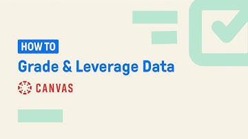 Grade and Leverage Data | Edpuzzle and Canvas