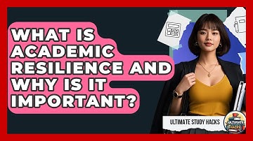 What Is Academic Resilience And Why Is It Important? - Ultimate Study Hacks