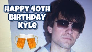Kyle's 40th Birthday