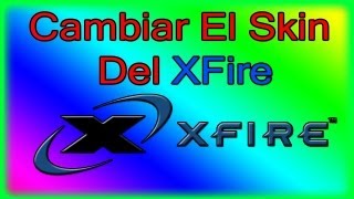 Tutorial Xfire | Como Cambiar el Skin Del Xfire ★нÐ★