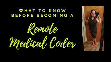 WHAT TO KNOW BEFORE BECOMING A REMOTE MEDICAL CODER