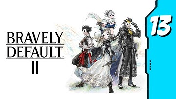 I brought this... upon myself... | Bravely Default 2 Gameplay Part 13