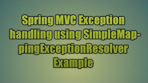 34.Spring MVC SimpleMappingExceptionResolver Example