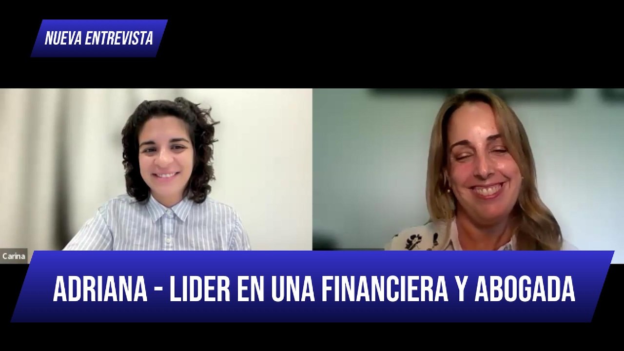 Entrevista a Adriana - Lider de equipo en una Financiera y Abogada