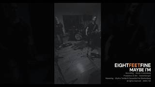 EIGHT FEE FINE - Maybe I'm