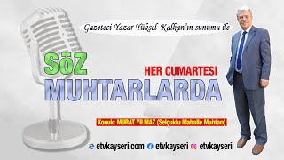 Söz Muhtarlarda - Konuk Selçuklu Mahalle Muhtarı Murat Yılmaz 04.02.2023