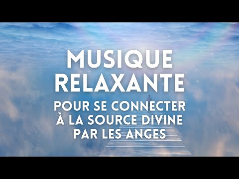 Musique relaxante infusée pour se connecter à la Source Divine par les Anges