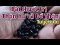 Bài thuốc trị Hư thận và bổ thận. PHAN HẢI channel