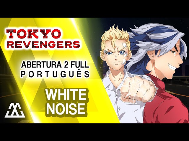 TOKYO REVENGERS Abertura 2 Completa em Português - White Noise (PT