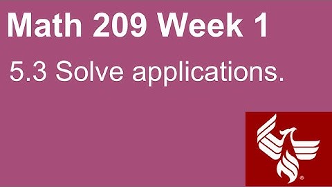 08 Math 209 Week 1 Section 5.3 Solve applications
