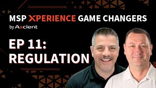 MSP Xperience Game Changers: MSP Regulations. Here. We. Come