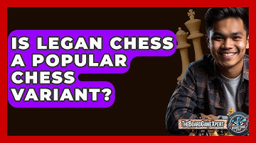 Is Legan Chess A Popular Chess Variant? - The Board Game Xpert