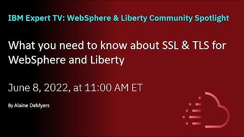 What you need to know about SSL & TLS for WebSphere and Liberty