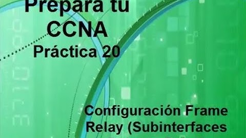 Prepara tu CCNA Práctica 20 (Configuración Frame Relay Subinterfaces y comandos shows)