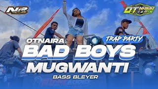 Trap Party Otnaira Bad Boys X Mugwanti Bass Bleyer Nr Group Prsnt