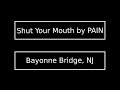 PAIN -  Shut Your Mouth on the bayonne Bayonne Bridge New Jersey